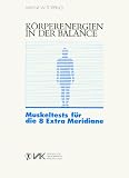 Körperenergien in der Balance. Muskeltests für die 8 Extra Meridiane.