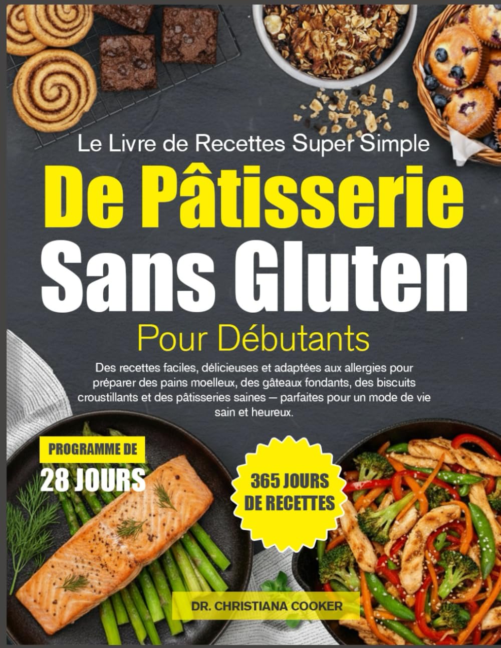 LE LIVRE DE RECETTES SUPER SIMPLE DE PÂTISSERIE SANS GLUTEN POUR DÉBUTANTS: Des recettes faciles, délicieuses et adaptées aux allergies pour préparer ... fondants, des biscuits croustillants et des