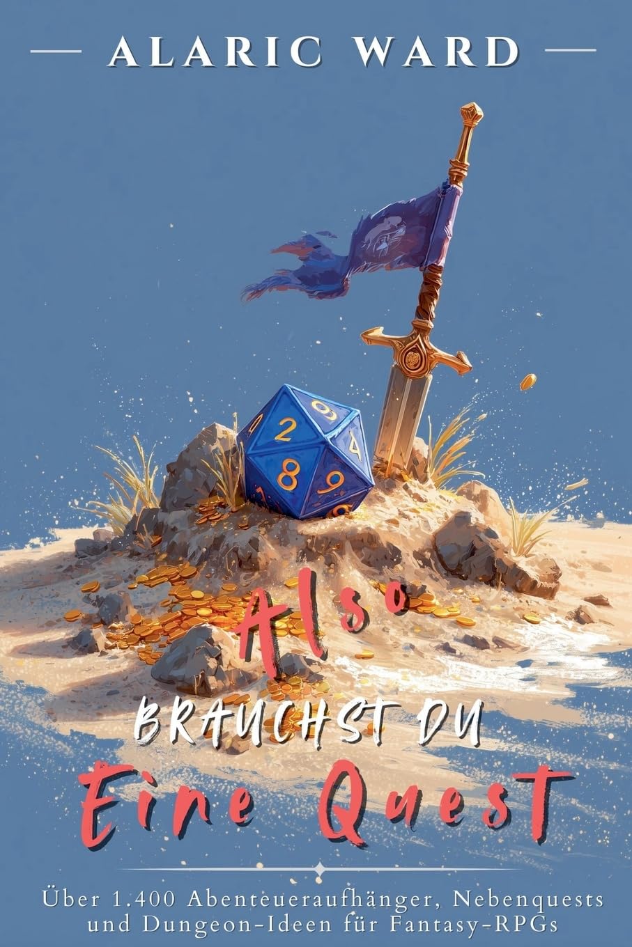 Also brauchst du eine Quest: Über 1.400 Abenteueraufhänger, Nebenquests und Dungeon-Ideen für Fantasy-RPGs