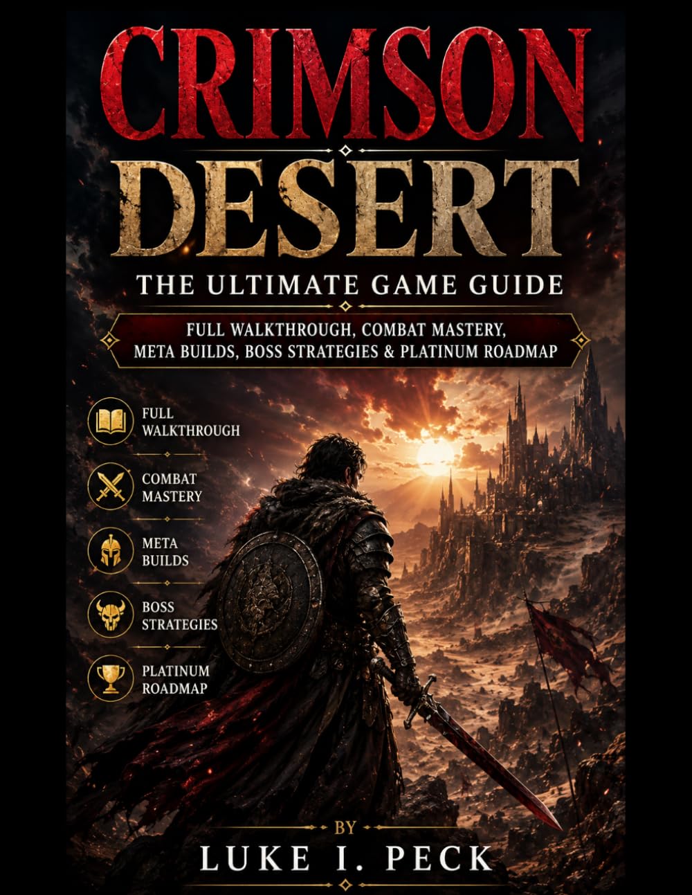 Crimson Desert The Ultimate Game Guide: Full Walkthrough, Combat Mastery, Meta Builds, Boss Strategies & Platinum Roadmap