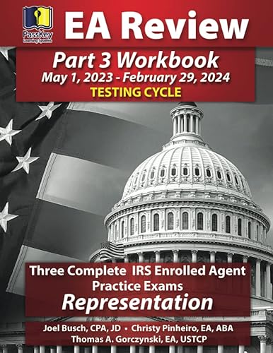 PassKey Learning Systems EA Review Part 3 Workbook: Three Complete IRS Enrolled Agent Practice Exams: Representation: May 1, 2023-February 29, 2024 ... May 1, 2023-February 29, 2024 Testing Cycle)