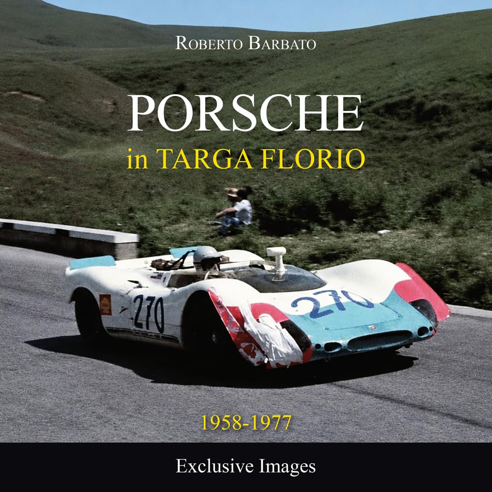 Porsche in Targa Florio. 1958-1977 exclusive images. Ediz. illustrata