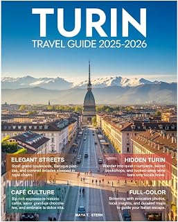 Turin Travel Guide 2025-2026 (Full-Color): Explore Northern Italy’s Piedmont and Capital of the Alps with insider tips, hidden gems, full-color maps, expert itineraries, and top attractions.