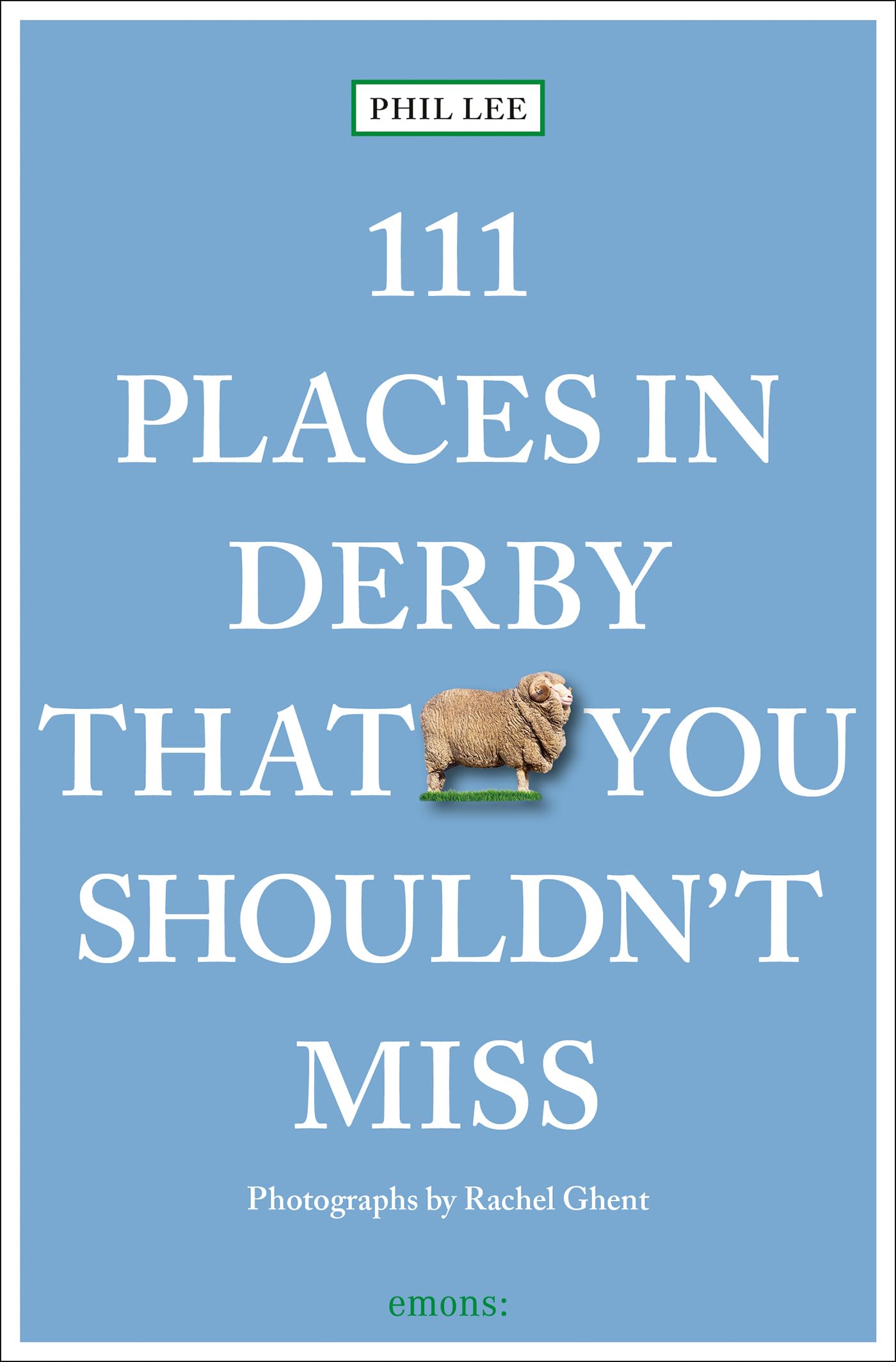 111 Places in Derby That You Must Not Miss (111 Places/Shops), Lee, Lee,+-