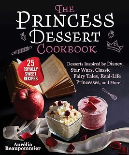 The Princess Dessert Cookbook: Desserts Inspired by Disney, Star Wars, Classic Fairy Tales, Real-Life Princesses, and More!