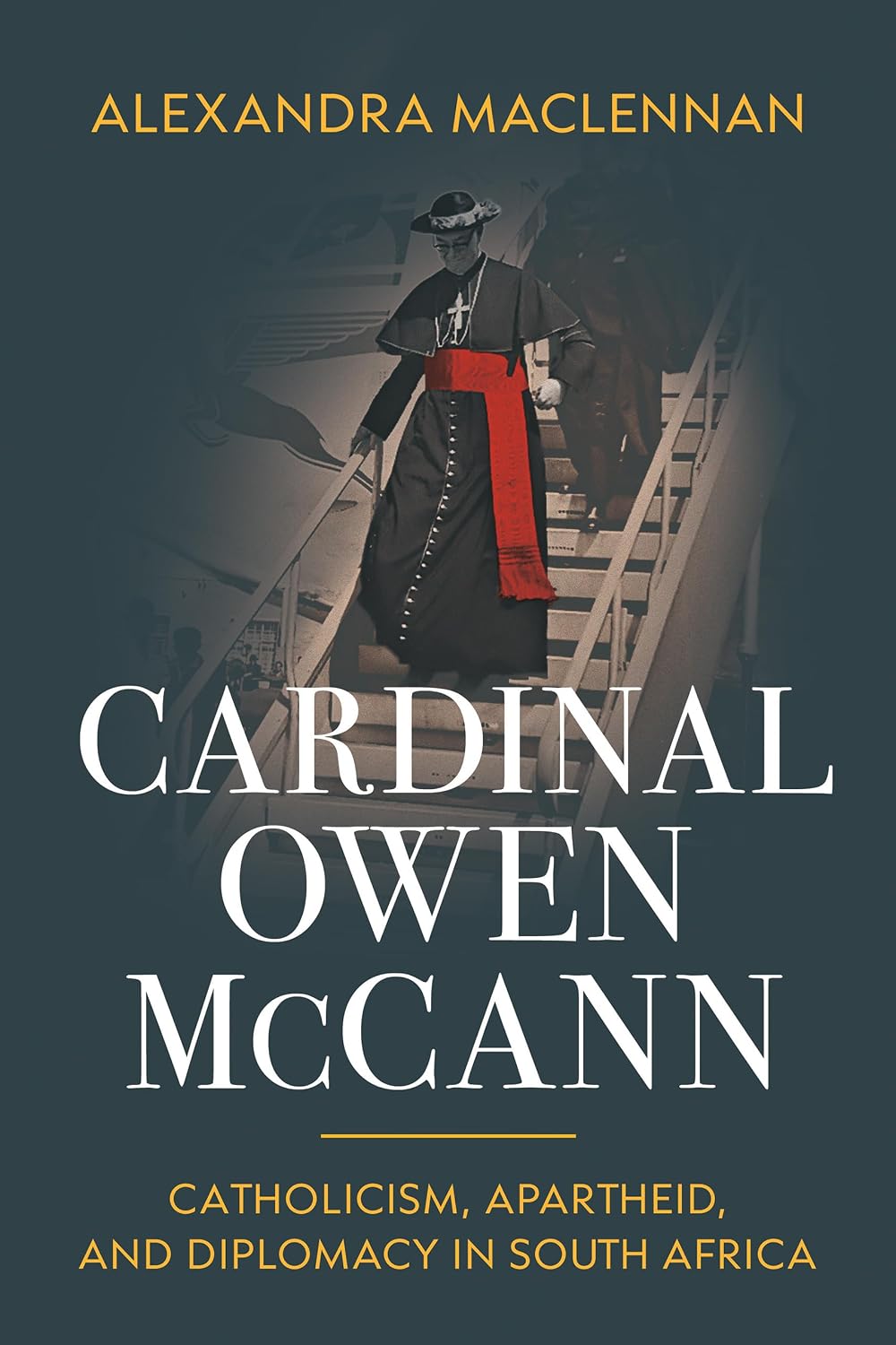 Cardinal Owen McCann: Catholicism, Apartheid, and Diplomacy in South Africa