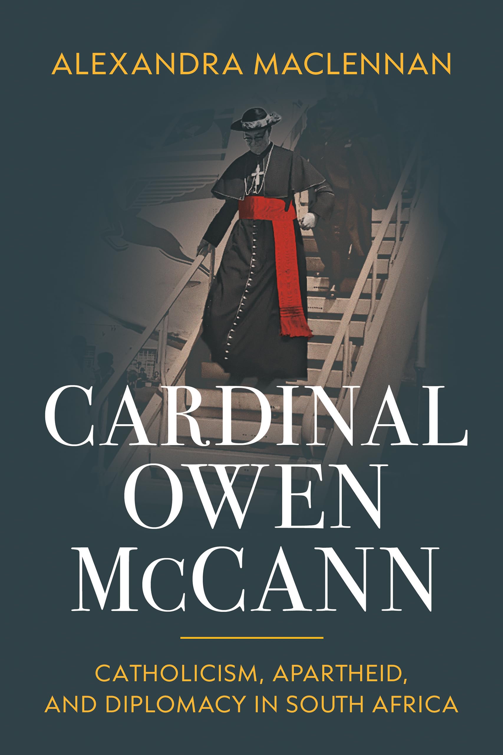 Cardinal Owen McCann: Catholicism, Apartheid, and Diplomacy in South Africa