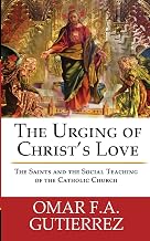 The Urging of Christ's Love: The Saints and The Social Teaching of the Catholic