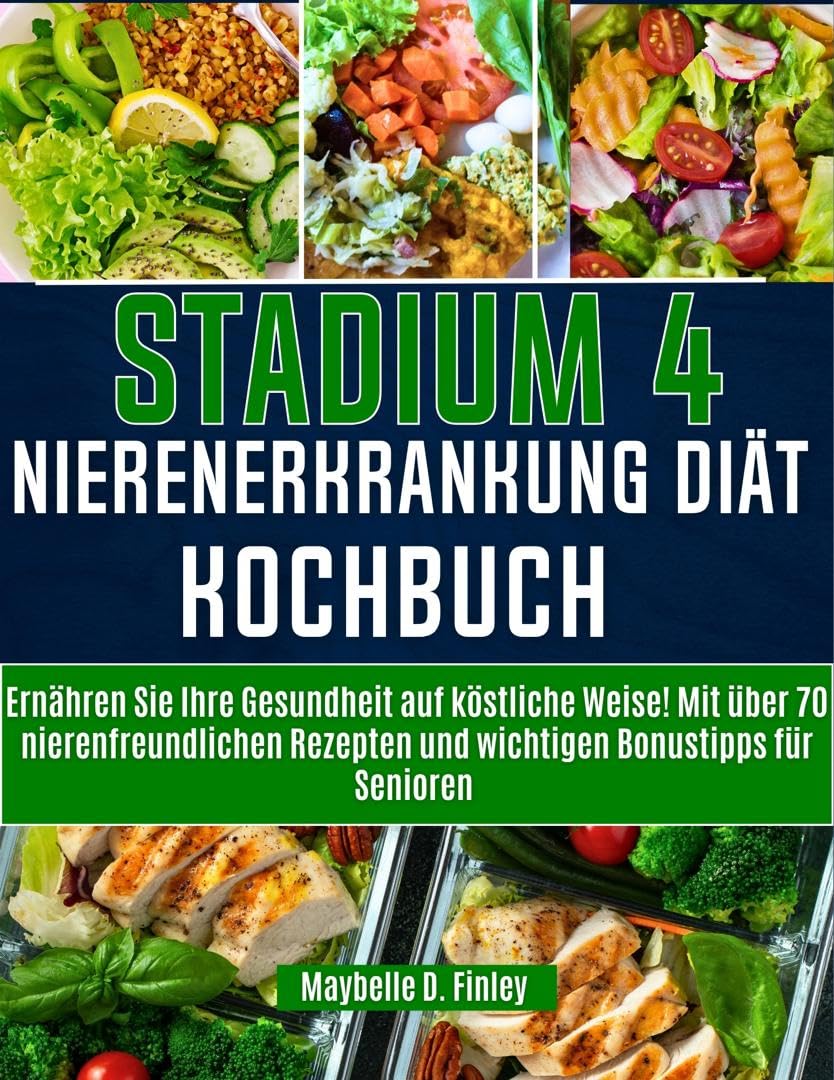 Stadium 4 Nierenerkrankung Diät KochbucH: Ernähren Sie Ihre Gesundheit auf köstliche Weise! Mit über 70 nierenfreundlichen Rezepten und wichtigen Bonustipps für Senioren (German Edition)