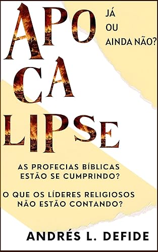 APOCALIPSE: Já ou Ainda Não?: As Profecias Bíblicas Estão se Cumprindo? O Que os Líderes Religiosos Não Estão Contando? (A Bíblia como você nunca viu) (Portuguese Edition)