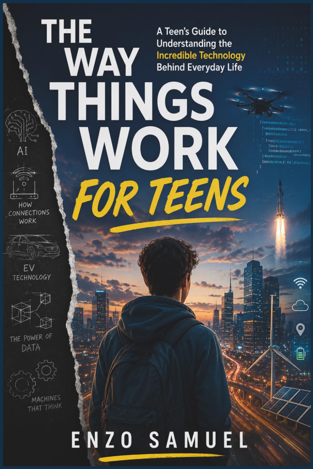 THE WAY THINGS WORK FOR TEENS: A Teen’s Guide to Understanding the Incredible Technology Behind Everyday Life