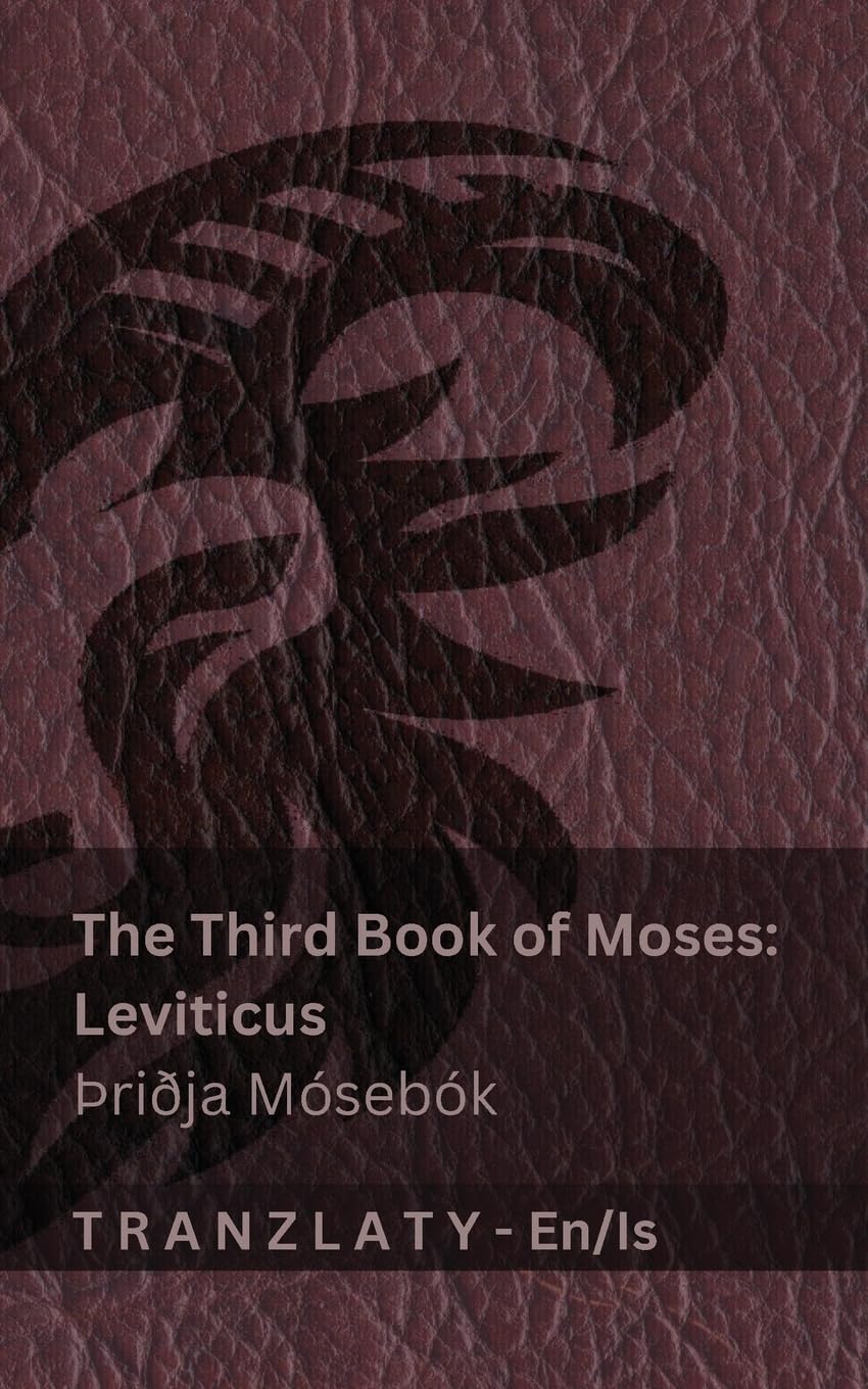 The Third Book of Moses; Leviticus / þriðja Mósebók (The Bible / Biblían): Tranzlaty English Íslenska