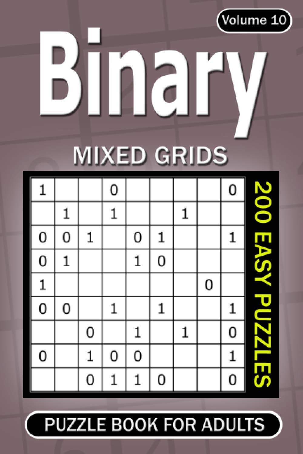 Binary puzzle books for Adults: 200 Easy Puzzles Mixed Grids (Volume 10)