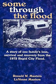 some through the flood: A story of one family's loss, survival and recovery from the 1972 Rapid City Flood.