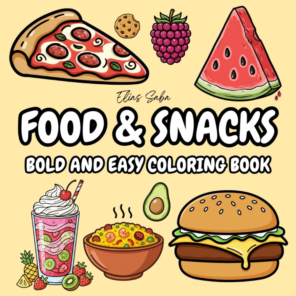 FOOD & SNACKS: Bold and Easy Coloring Book: Simple and Relaxing Designs with Bold Lines for Adults, Seniors, and Beginners (Easy Coloring Pages of Pizza, Burgers, Sweets, and More)