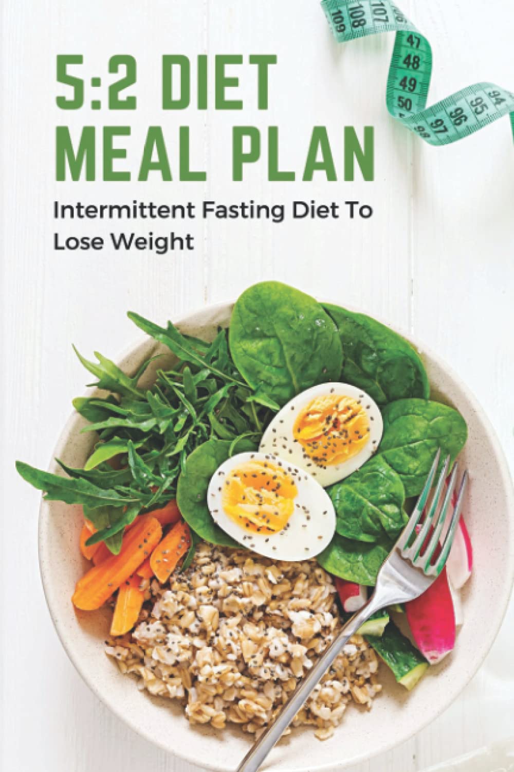5:2 Diet Meal Plan: Intermittent Fasting Diet To Lose Weight: Foods In 5:2 Diet Plan