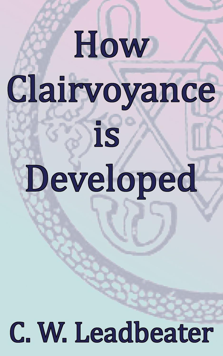How Clairvoyance is Developed: Theosophical Classics