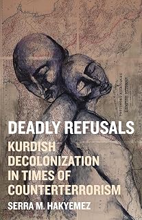 Deadly Refusals: Kurdish Decolonization in Times of Counterterrorism