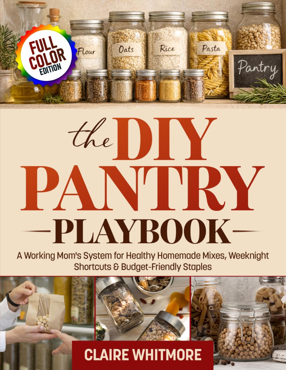 The DIY Pantry Playbook: A Working Mom’s System for Healthy Homemade Mixes, Weeknight Shortcuts, and Budget-Friendly Staples.