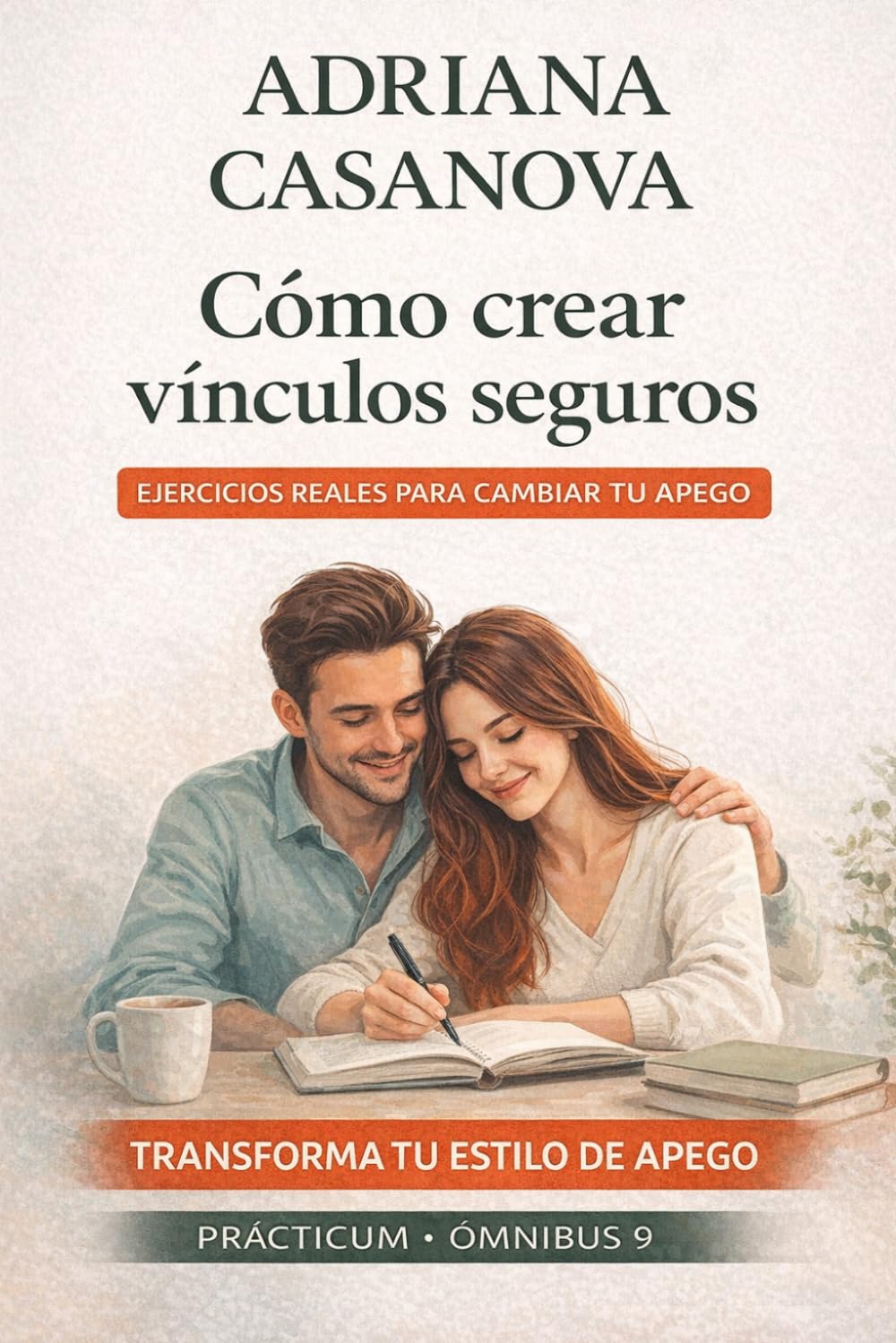 Independently Published Cómo Crear Vínculos Seguros: Un Prácticum Para Transformar Tu Estilo De Apego (Apego Y Vínculos, Band 2)
