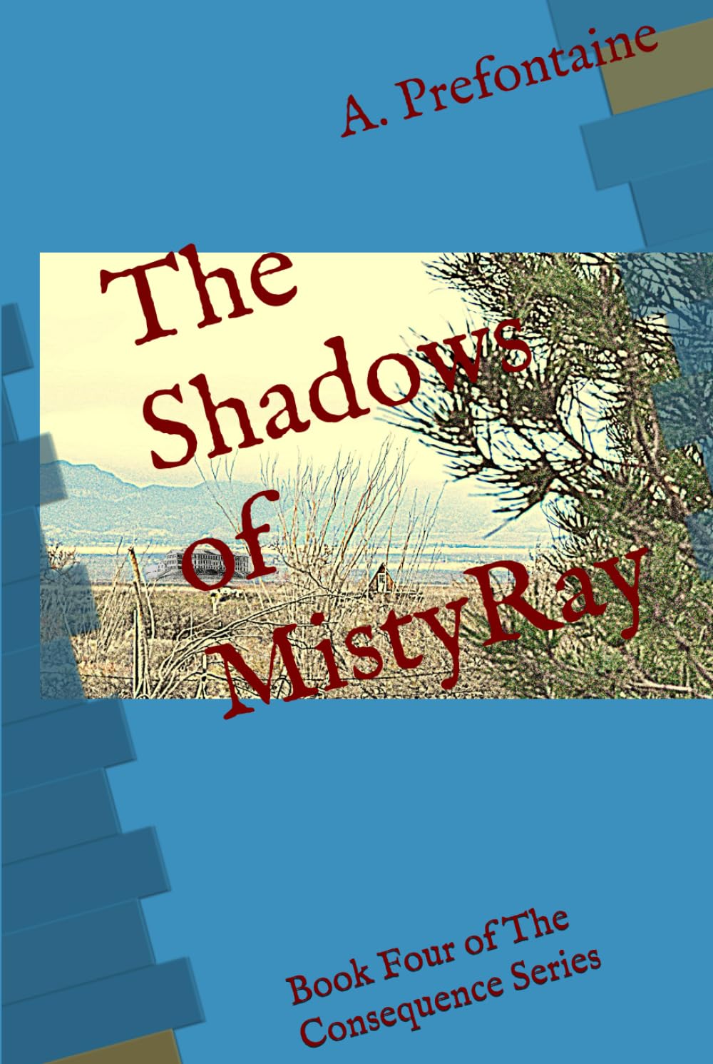The Shadows of MistyRay: Book Four of The Consequence Series