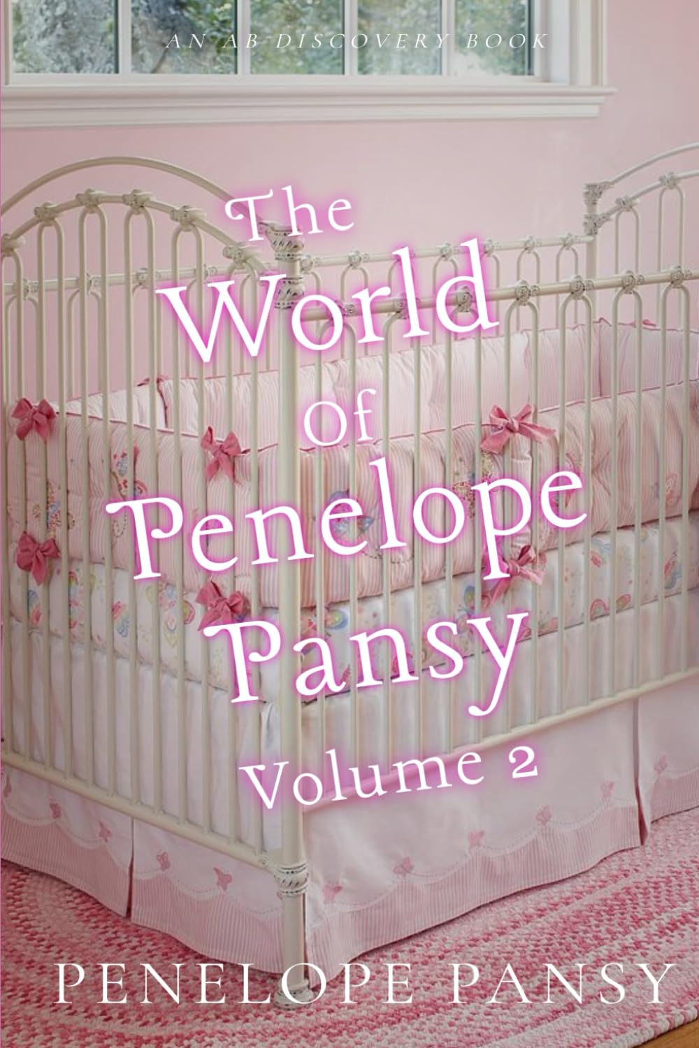 The World Of Penelope Pansy Vol 2: An ABDL/Sissybaby/Nappy collection