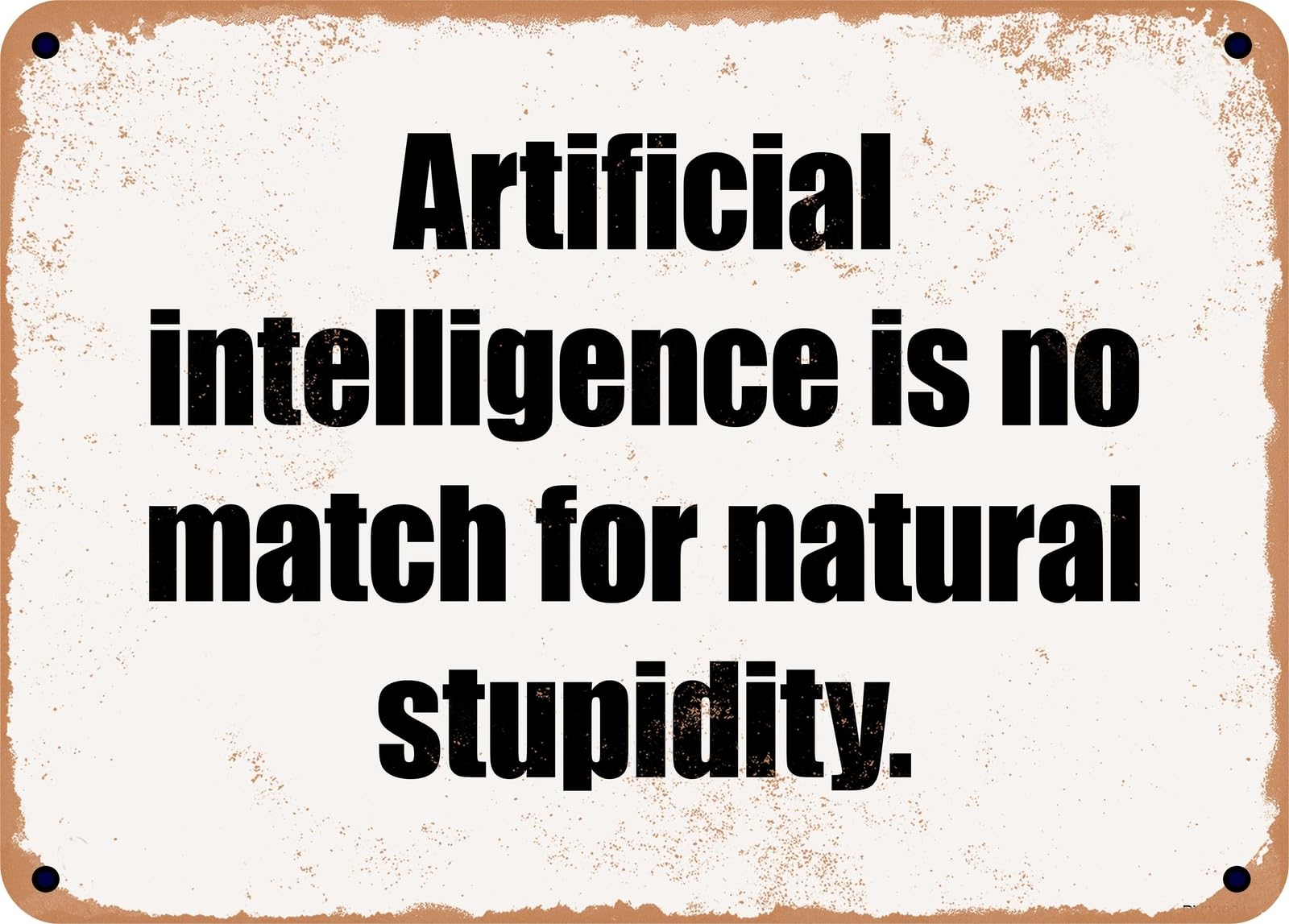 Miaomansenstore Metal Sign - Artificial Intelligence Is No Match For Natural Stupidity Home Decor