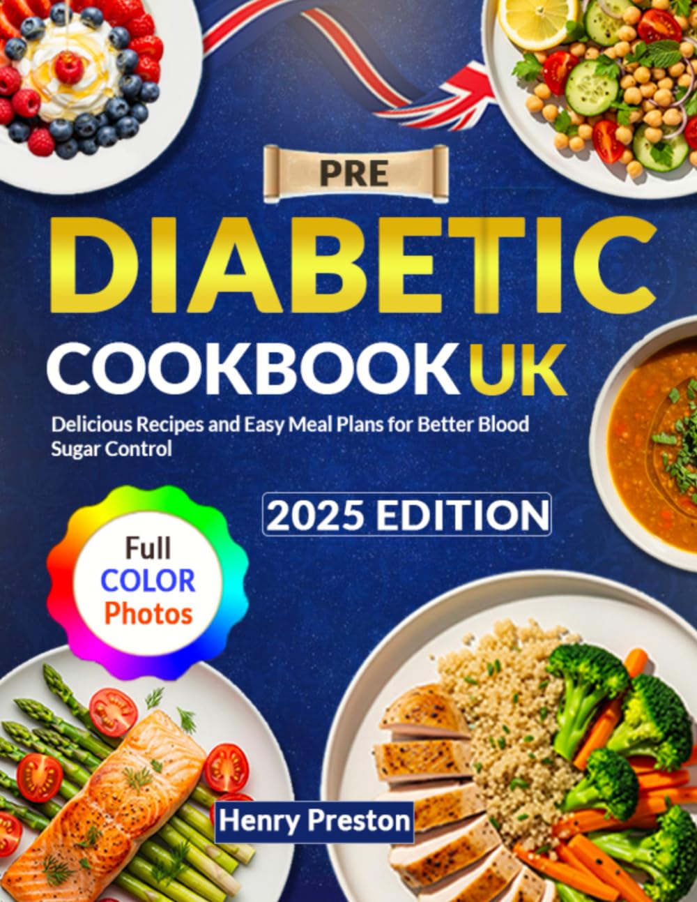 Pre Diabetic Cookbook UK: Delicious Recipes and Easy Meal Plans for Better Blood Sugar Control