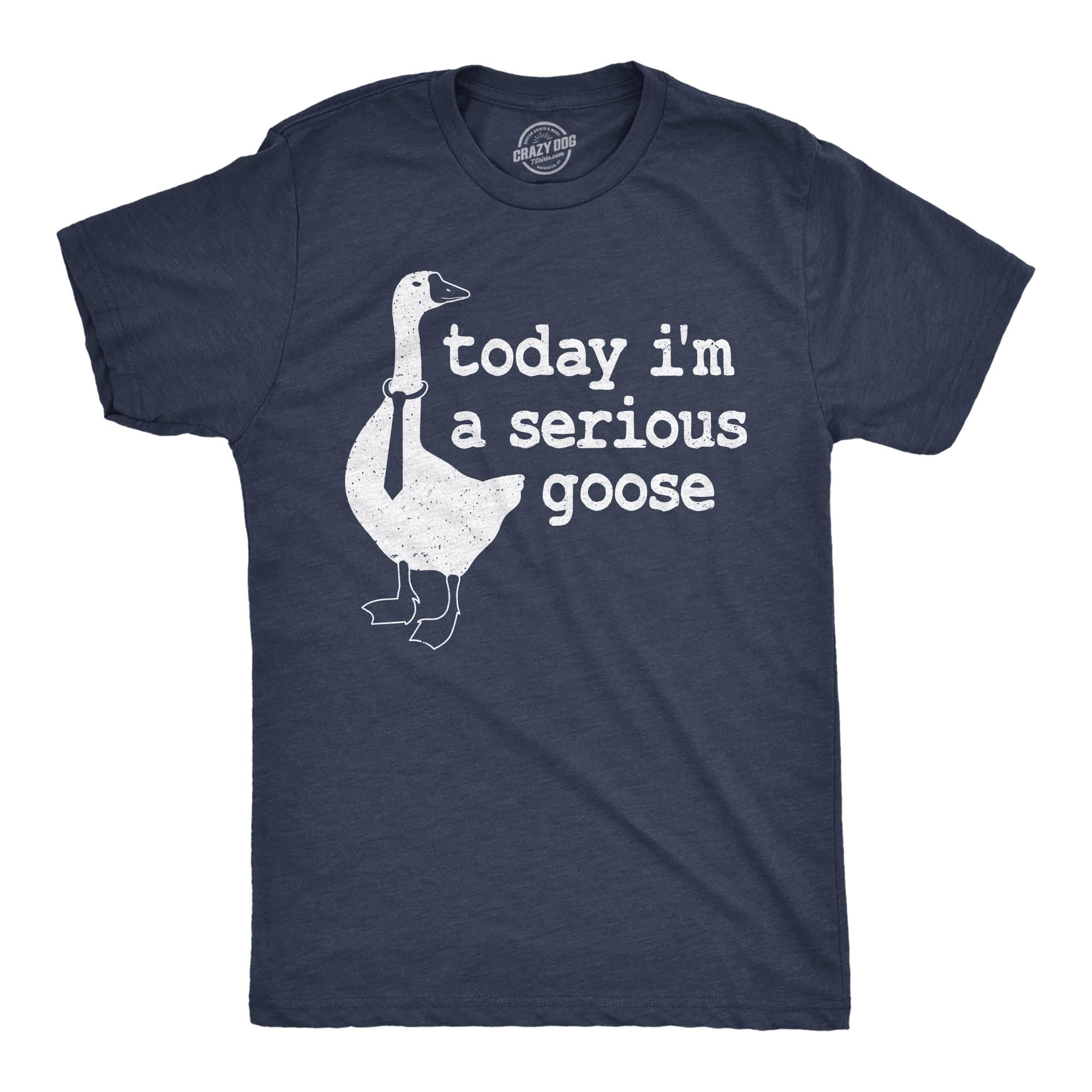 Mens Today Im a Serious Goose Funny T Shirt Mens Office Shirt Animal Tee for Guys