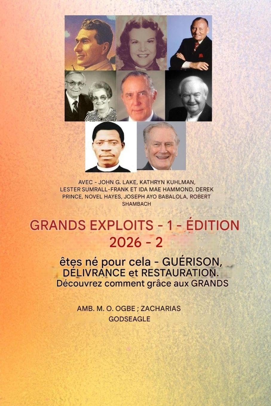 Les Plus Grands Exploits - 1 (Édition 2026): Avec la participation de: John G. Lake, Kathryn Kuhlman, Lester Sumrall, Frank et Ida Mae Hammond, Derek ... de la Série: Les Plus Grands Exploits, Tome)