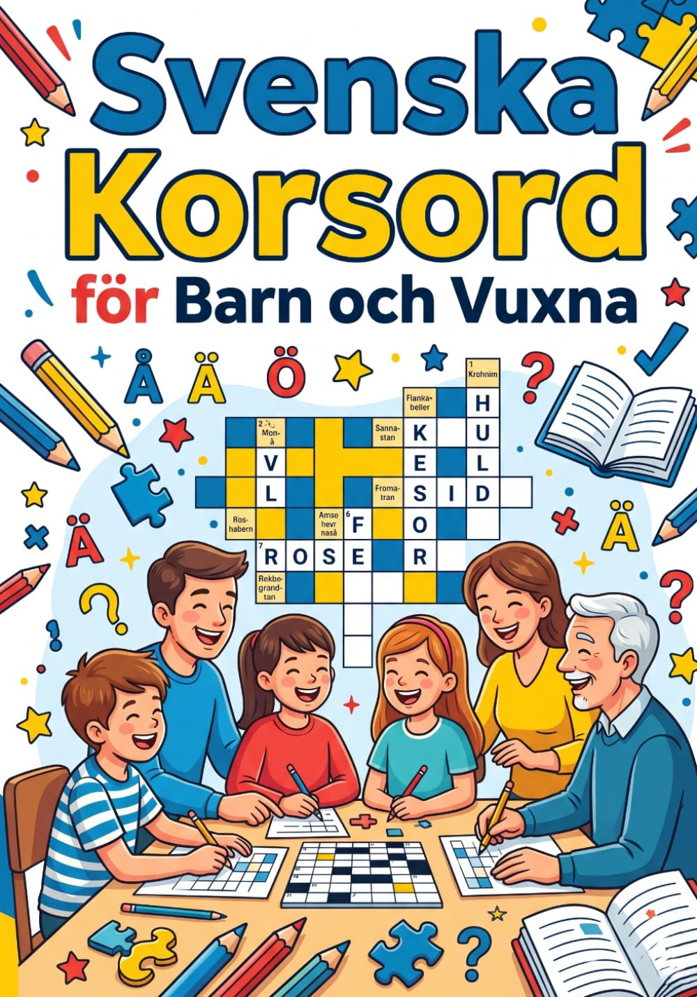 Svenska Korsord för Barn och Vuxna: 150 Roliga Korsord för Hela Familjen – Från Lätta till Utmanande Pussel för Barn, Tonåringar och Vuxna