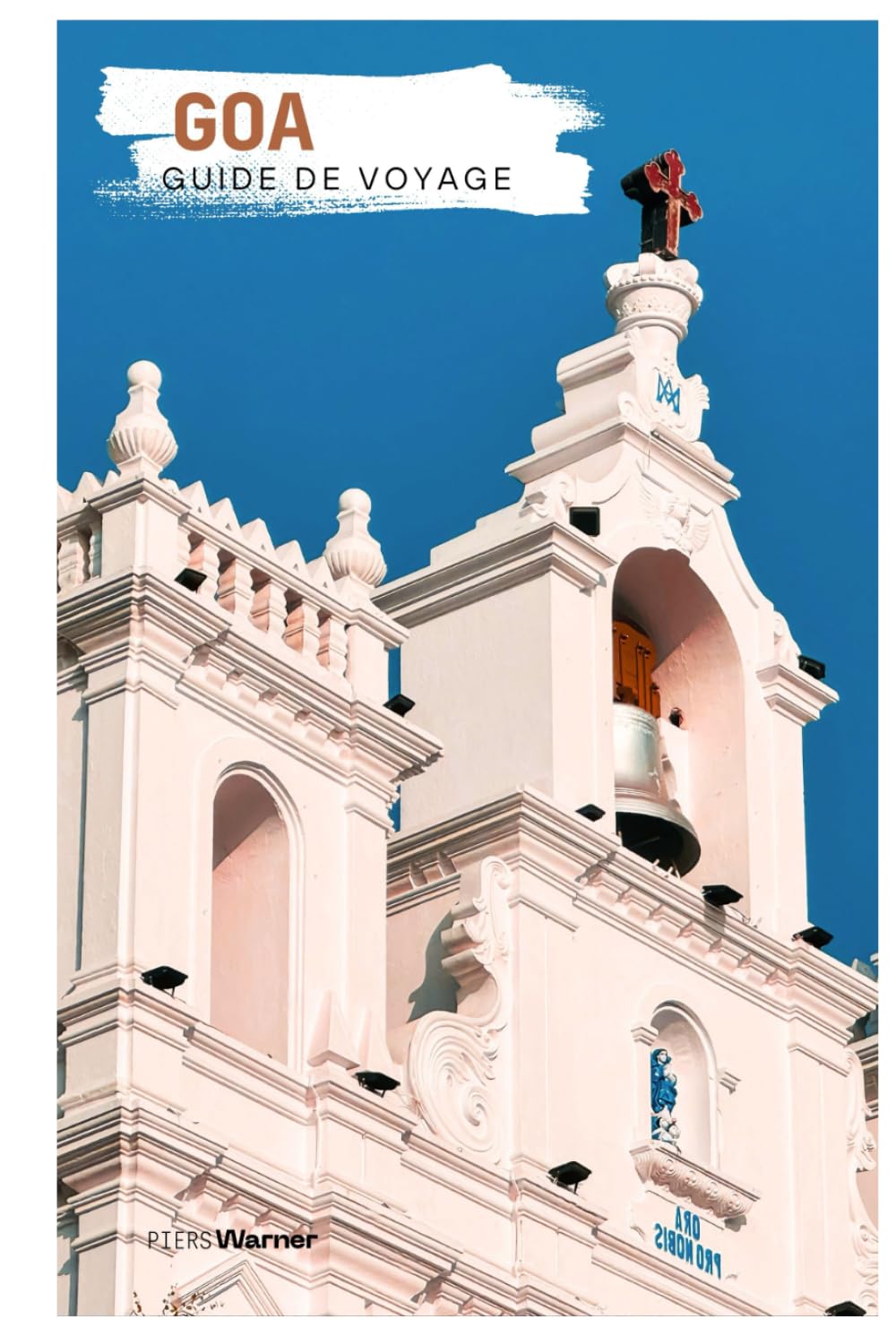 Goa Guide de Voyage: Attractions, trésors cachés, plages, gastronomie, hébergements et itinéraires