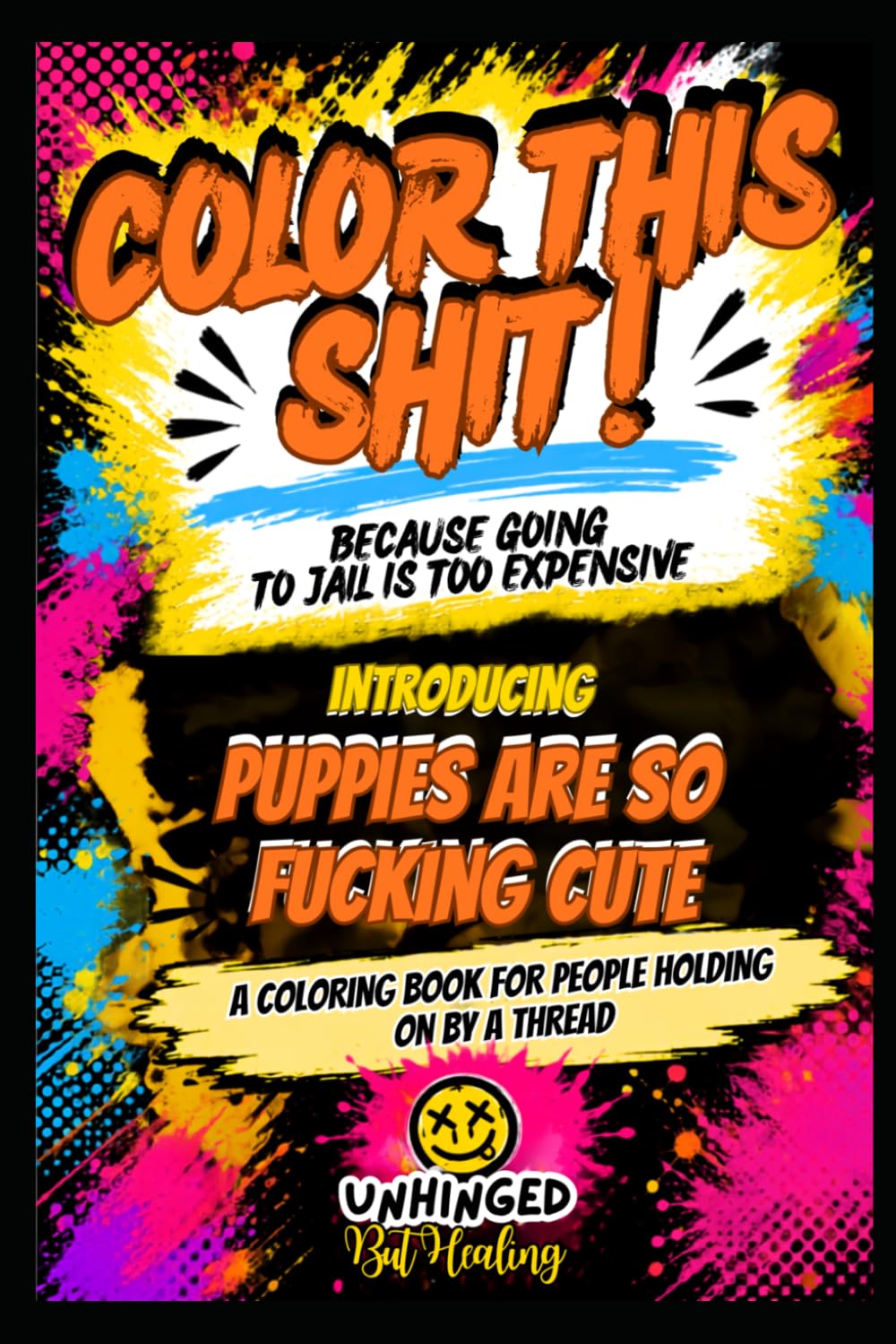 Color This Shit! Because Going to Jail is Too Expensive: Puppies Are So Fucking Cute
