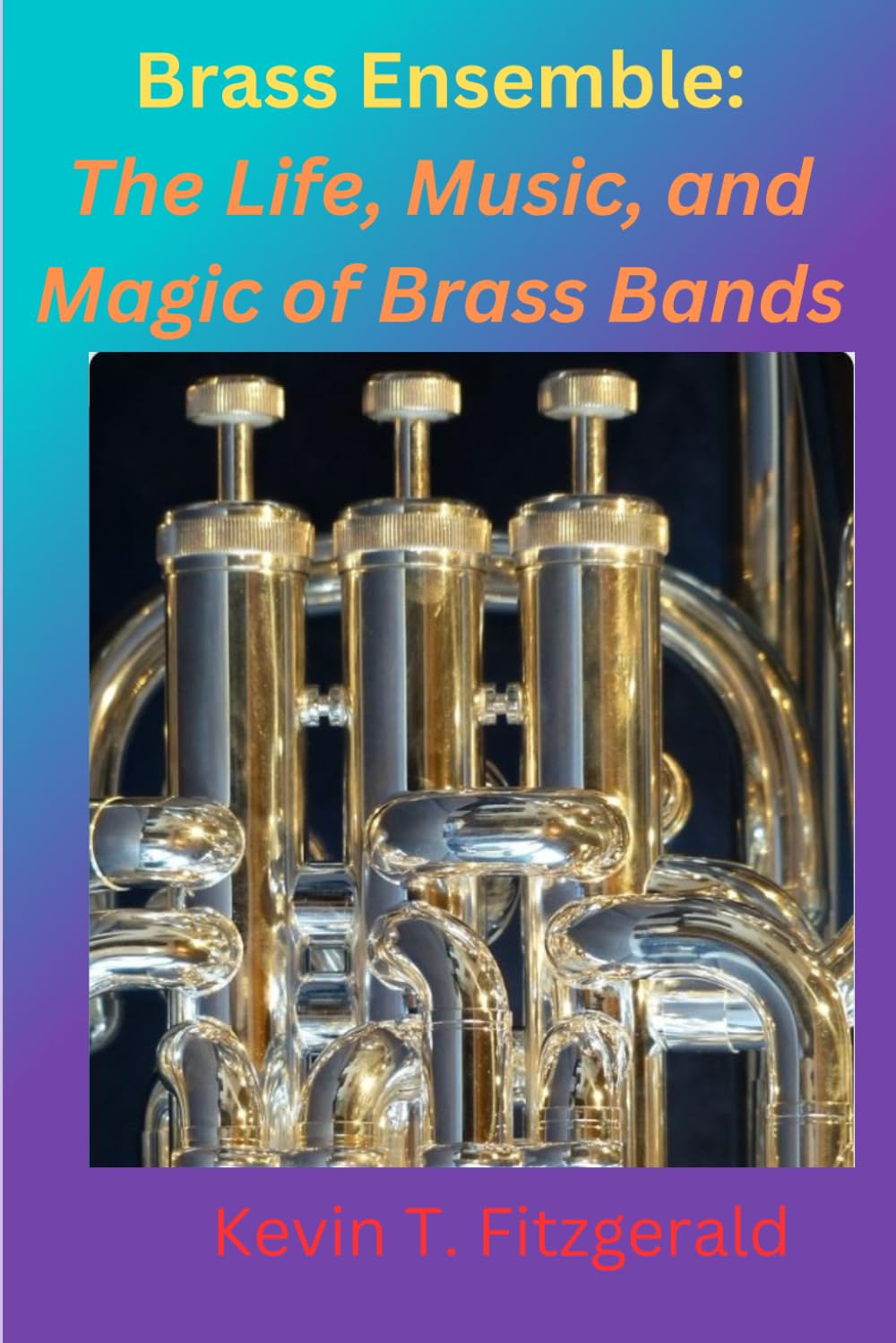 Brass Ensemble: The Life, Music and Magic of Brass Bands