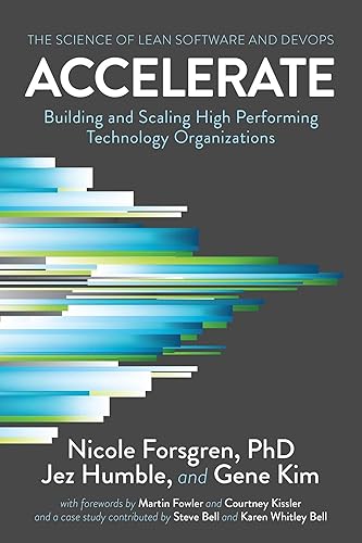 Accelerate: The Science of Lean Software and DevOps: Building and Scaling High Performing Technology Organizations
