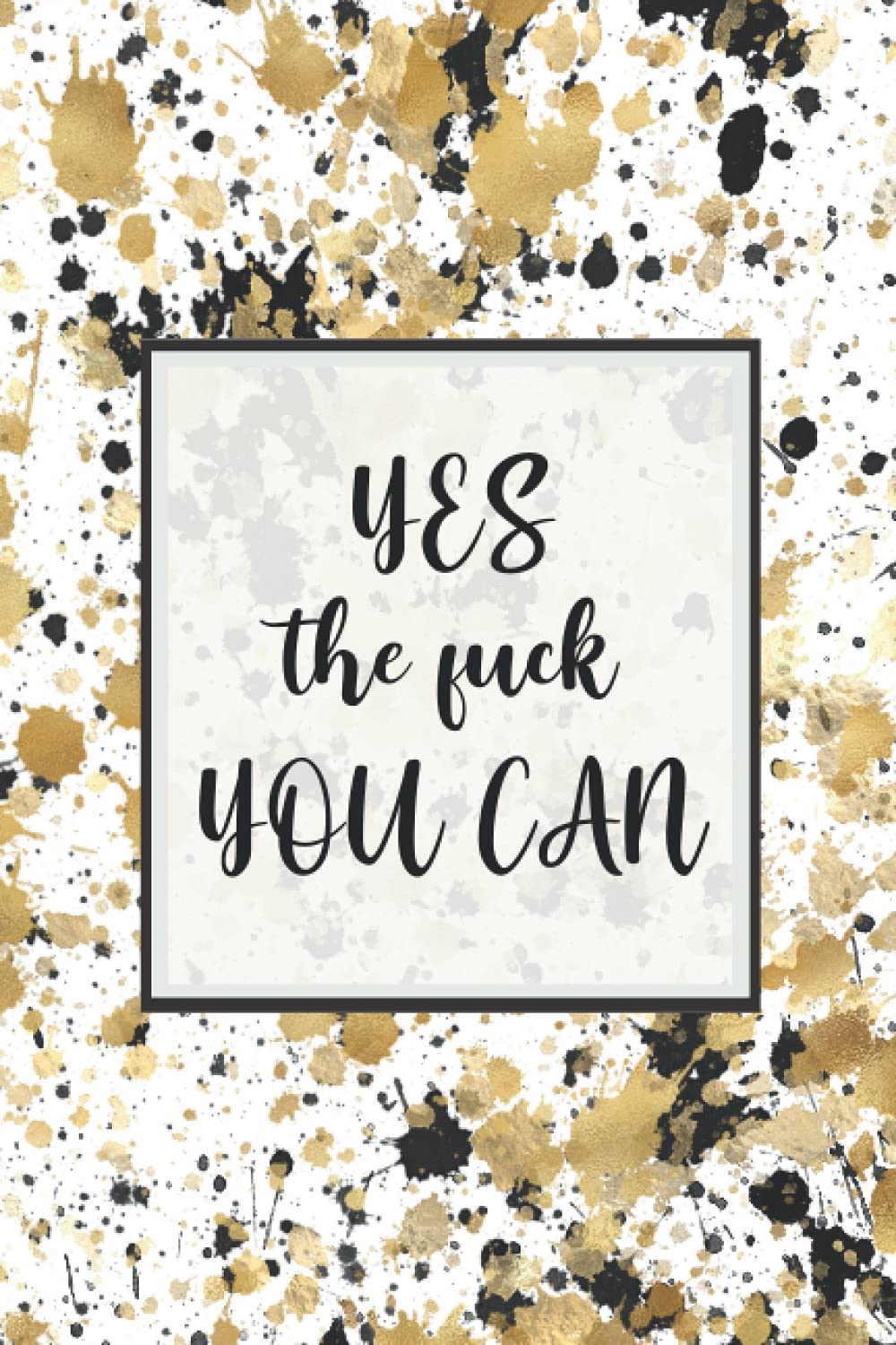 Yes The F**k You Can: A Notebook for Badass Women who Kick Ass Daily | Empowering Positive Quotes on every page | Hand drawn Lettering & Sketches | ... Note Taking and Jotting down Awesome Ideas