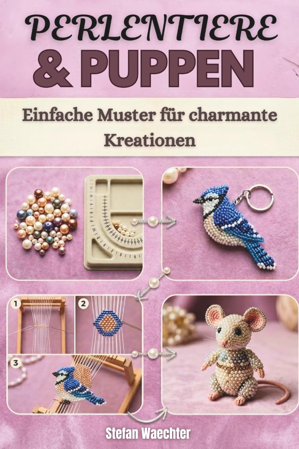 Perlentiere & Puppen: Einfache Muster für charmante Kreationen