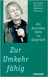 Zur Umkehr fähig: Mit Dorothee Sölle im Gespräch : Boschki, Reinhold ...