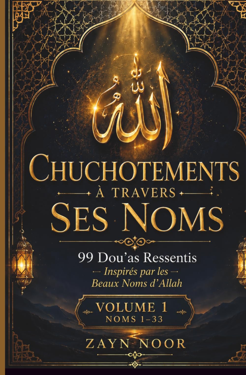 CHUCHOTEMENTS À TRAVERS SES NOMS: 99 DUAS SINCÈRES INSPIRÉS PAR LELES BEAUX NOMS D'ALLAH