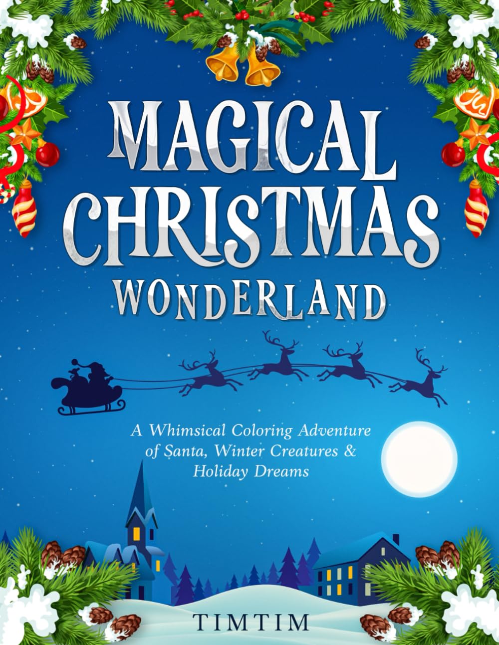 Magical Christmas Wonderland : A Whimsical Holiday Coloring Adventure for Adults & Kids: 49 Festive Coloring Pages of Santa, Reindeer, Cozy Scenes and ... — A Relaxing Christmas Gift for All Ages