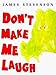 Don't Make Me Laugh