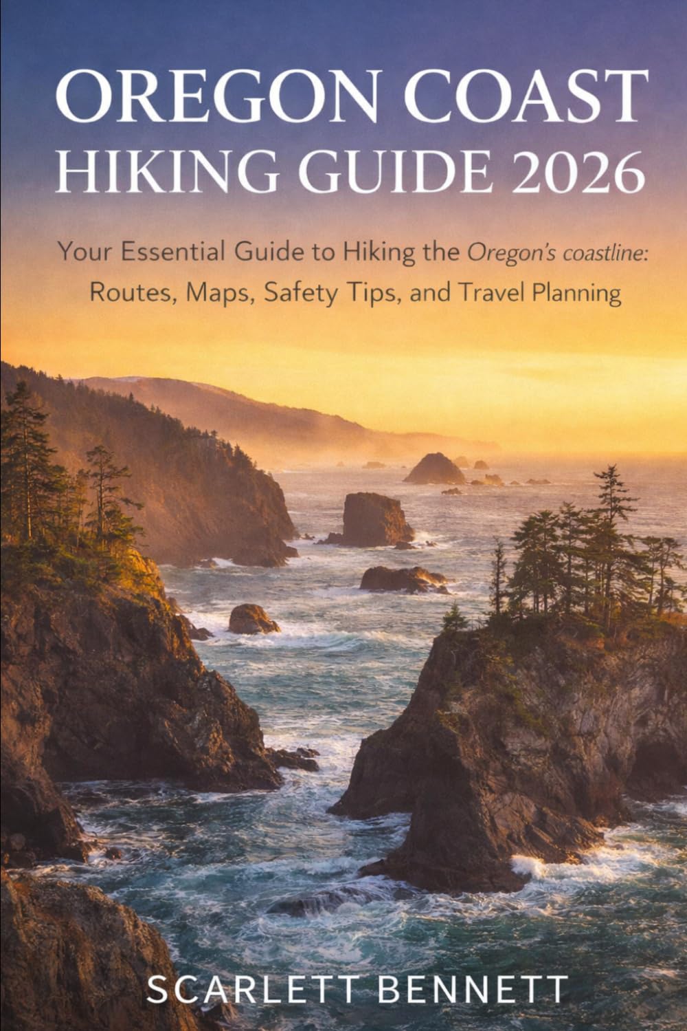 OREGON COAST HIKING GUIDE 2026: Your Essential Guide to Hiking the Oregon’s Coastline: Routes, Maps, Safety Tips, and Travel Planning (The Trailblazer’s Hiking Adventure Series)