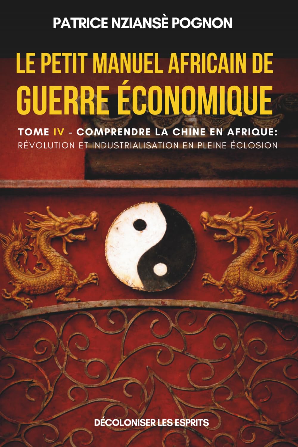 Le Petit Manuel Africain de Guerre Économique - Tome 4 - Comprendre la Chine en Afrique: Révolution et Industrialisation en pleine Éclosion