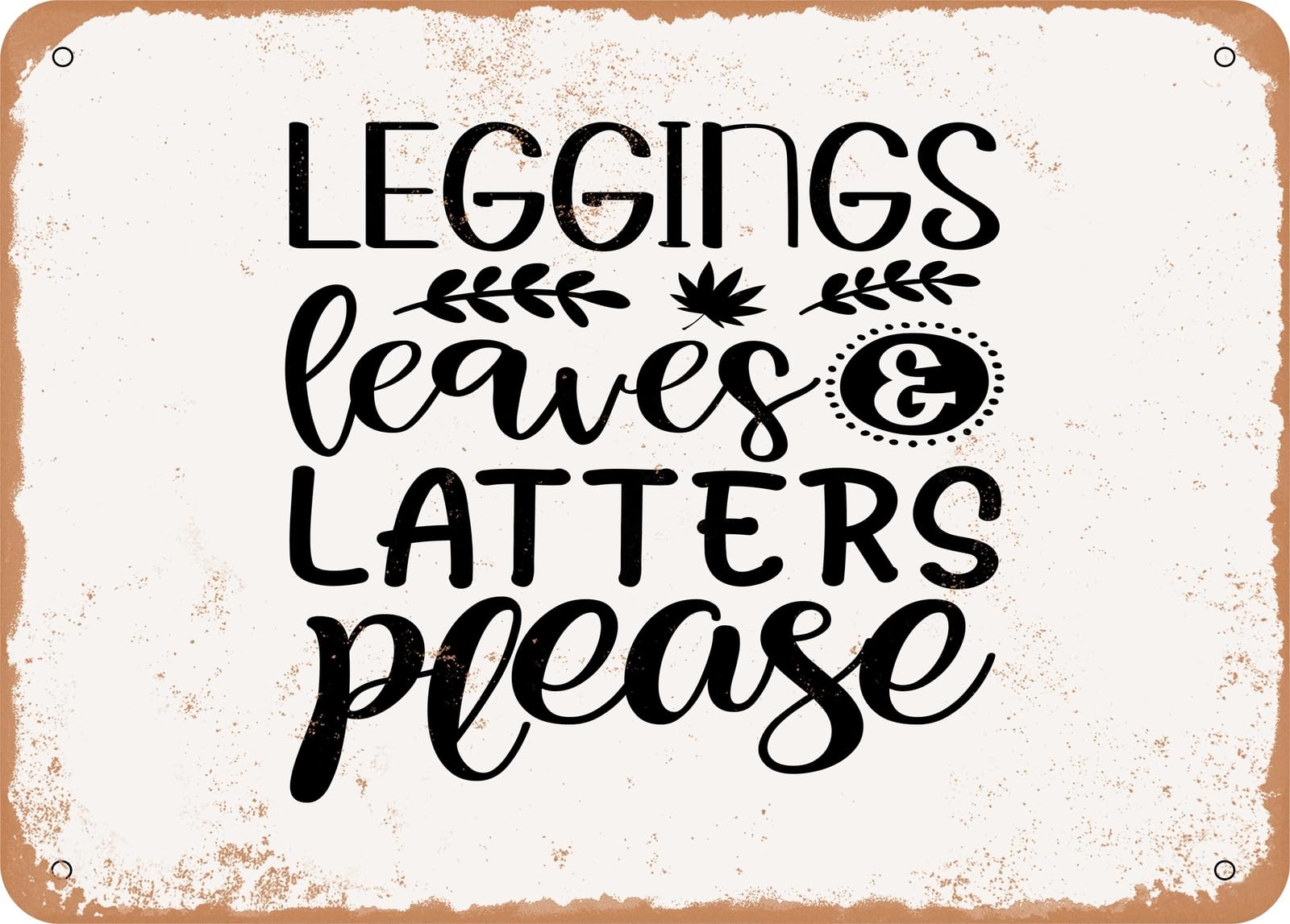 Miaomansenstore Metal Sign - Leggings Leaves And Lattes Please - Vintage Rusty Look Sign Home Decor