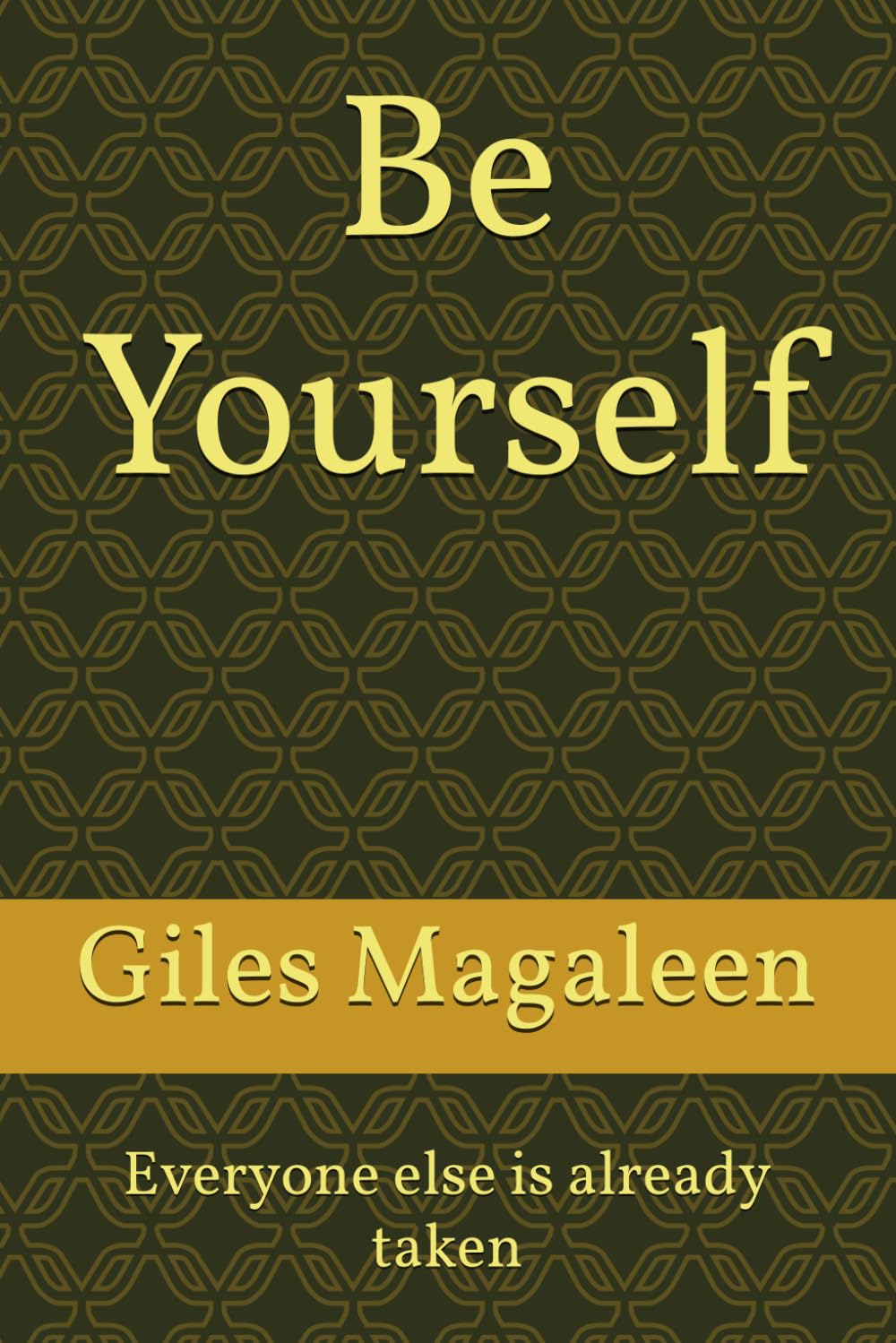 Be Yourself: Everyone else is already taken