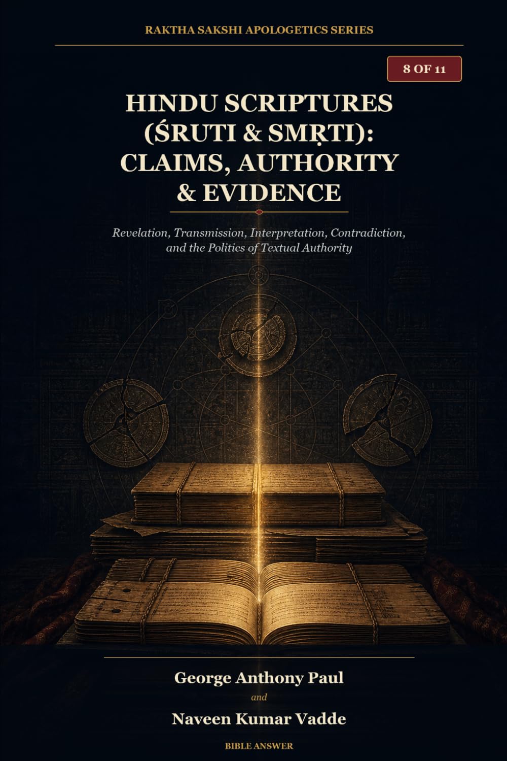 Hindu Scriptures (Śruti & Smṛti): Claims, Authority & Evidence: Revelation, Transmission, Interpretation, Contradiction, and the Politics of Textual Authority (HINDUISM AND THE BIBLICAL WORLDVIEW)