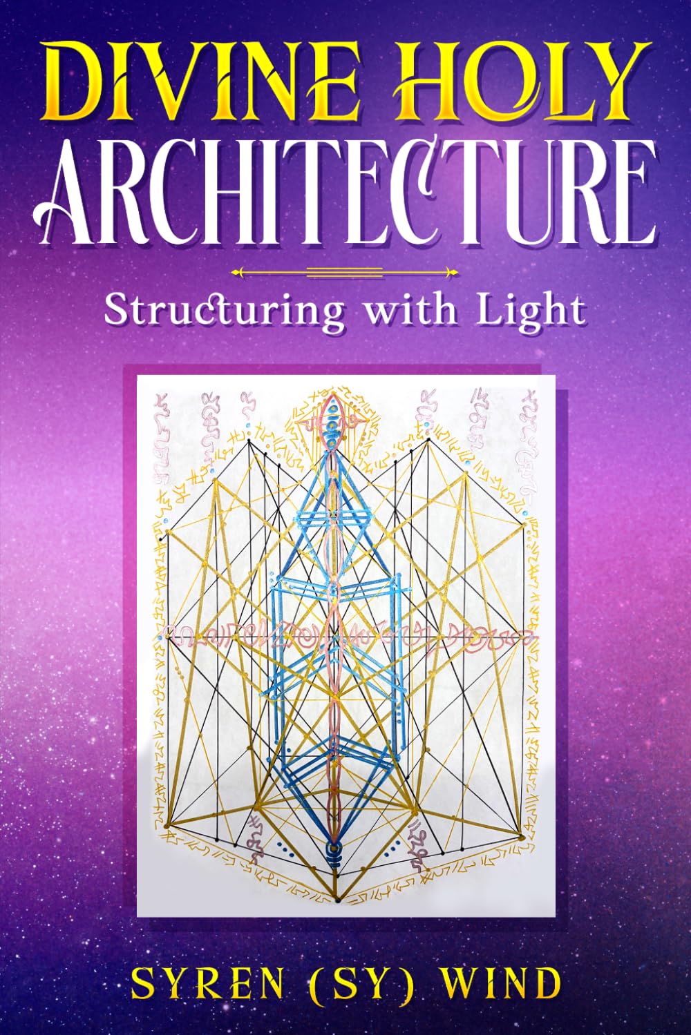 Divine Holy Architecture: Structuring with Light by Syren (Sy) Wind      Paperback – April 1, 2026