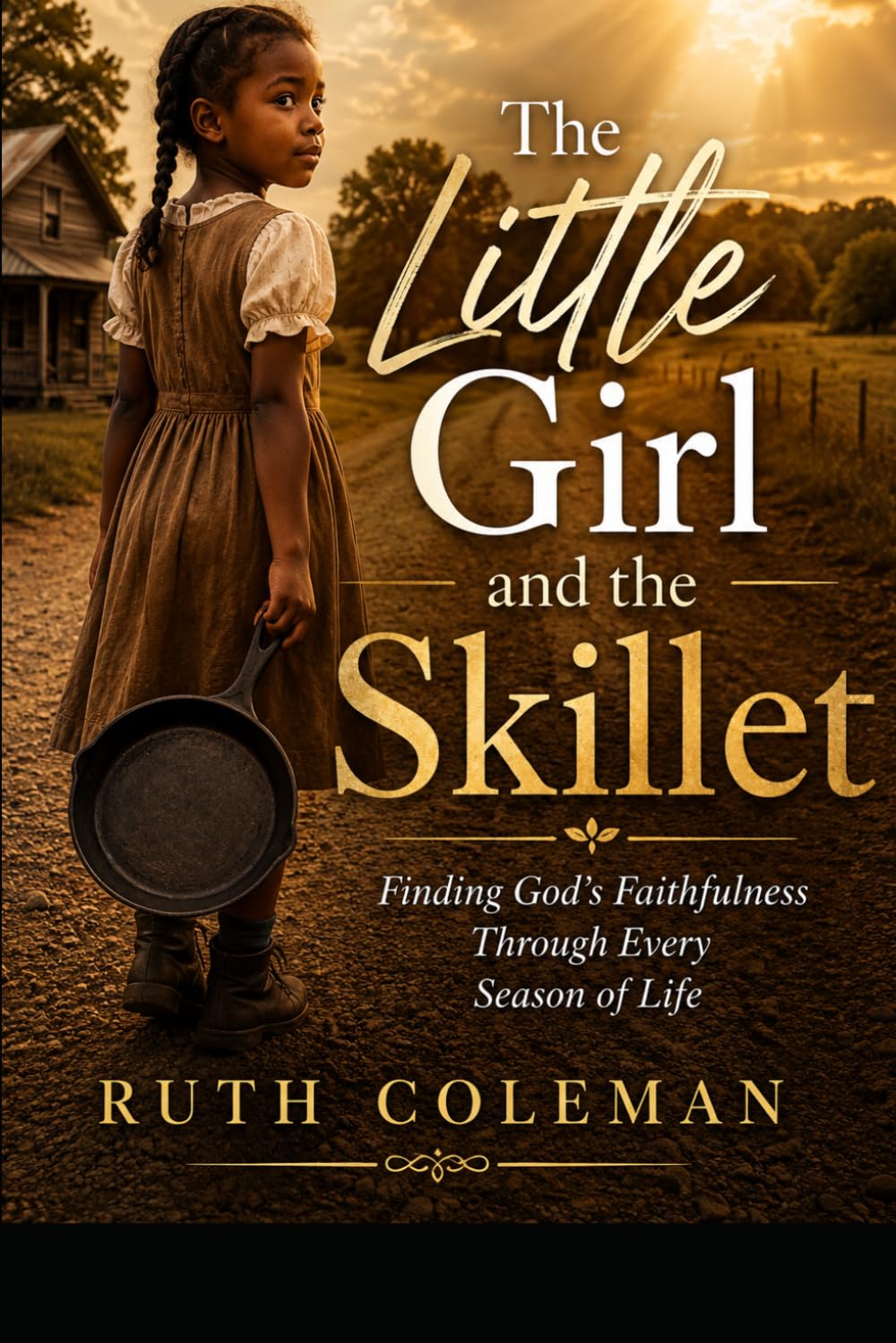 The Little Girl And The Skillet: Finding God's Faithfulness Through Every Season of life