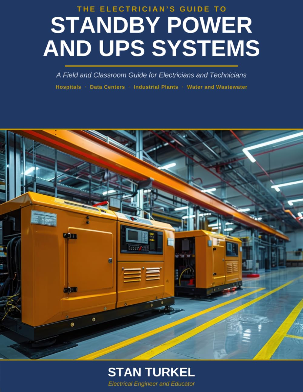 THE ELECTRICIAN’S GUIDE TO STANDBY POWER AND UPS SYSTEMS: A Field and Classroom Guide for Electricians and Technicians Hospitals · Data Centers · ... and Wastewater (Stan's Troubleshooting Books)