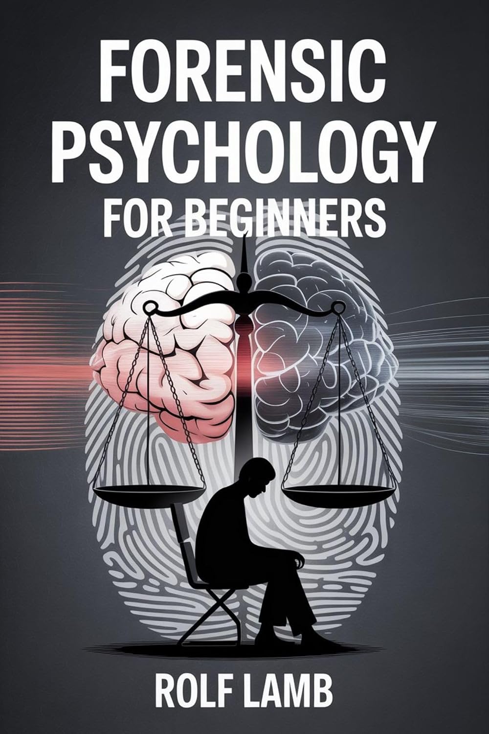 Forensic Psychology for Beginners: A Beginner's Handbook for Understanding Crime and Human Behavior